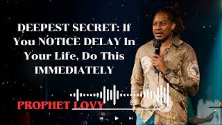 Prophet Lovy  DEEPEST SECRET If You NOTICE DELAY In Your Life Do This IMMEDIATELY [upl. by Ihtak]