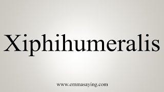 How To Say Xiphihumeralis [upl. by Ylrebmi266]