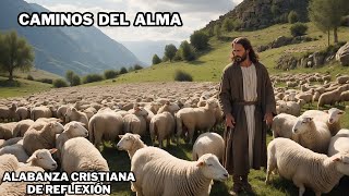 Caminos del Alma  Alabanza Cristiana de Reflexión 🙏 [upl. by Serena786]