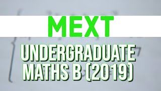 MEXT Undergraduate Maths B 2019 [upl. by Nocaed]