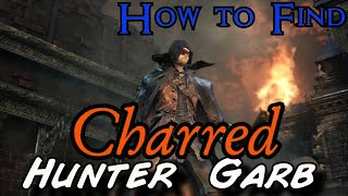 Bloodborne  How to find the Charred Hunter Garb StepbyStep 1080p [upl. by Schulze]