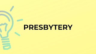 What is the meaning of the word PRESBYTERY [upl. by Jovi]