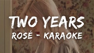 ROSÉ  two years KARAOKE LYRICS [upl. by Ariuqahs]