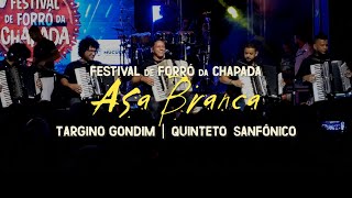 Targino Gondim e Quinteto Sanfônico  Asa Branca  FESTIVAL DE FORRÓ DA CHAPADA [upl. by Kalindi772]