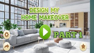 DESIGN MY HOME MAKEOVER Part1 [upl. by Boswell]