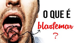 O que é blasfemar [upl. by Eitac]