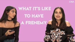 iDIVA  Frenemies Episode 01  Whats It Like To Have A Frenemy [upl. by Schacker525]