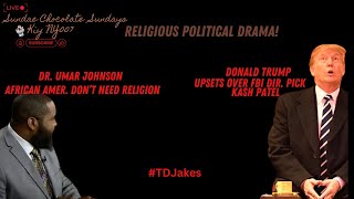 Trump FBI Pick UproarDr Umar Johnson vs Black Religion TD Jakes [upl. by Pease695]