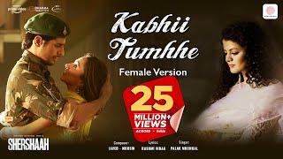 Kabhii Tumhhe – Female Version Official Video  Shershaah Sidharth – Kiara Javed  Mohsin Palak M [upl. by Vedetta]