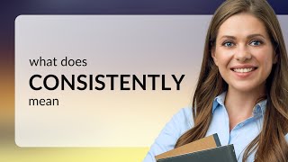 Consistently  meaning of CONSISTENTLY [upl. by Garcia99]