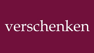 How to Pronounce verschenken give away Correctly in German [upl. by Aleekat]