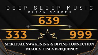 333Hz  639Hz  999Hz Nikola Tesla Frequency💛Spiritual Swakening amp Divine connection  Healing Music [upl. by Anul]