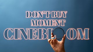 Moment Cinebloom Watch this before you buy [upl. by Assinna]