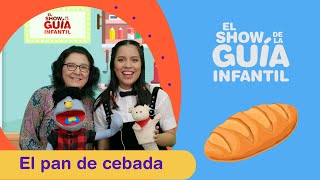 El pan de cebada  El Show de la Guía Infantil [upl. by Taber954]