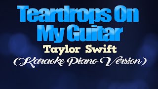 TEARDROPS ON MY GUITAR  Taylor Swift KARAOKE PIANO VERSION [upl. by London]