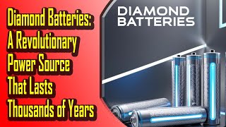 Diamond Batteries  A Revolutionary Power Source That Lasts Thousands of Years [upl. by Sweet497]