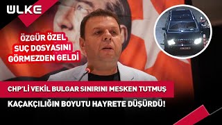 CHPli Vekil Bulgaristan Sınırını Mesken Tutmuş Kaçakçılıkta Dudak Uçuklatan Boyut haber [upl. by Lemire747]