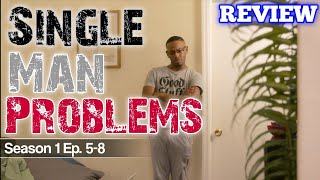 REVIEW Single Man Problems  Season 1 Eps 58 RECAP [upl. by Gebelein844]