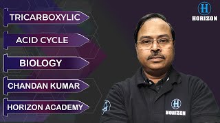 Tricarboxylic Acid Cycle  Biology  Chandan Kumar  Horizon Academy [upl. by Clemens]