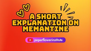 A short explanation on MEMANTINE  Paperflower Institute  Maria Ingalla DNP [upl. by Salman143]