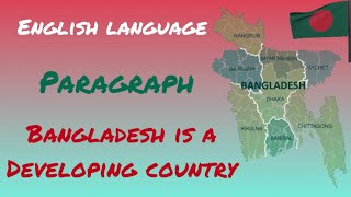 Bangladesh is a developing country  English Paragraph or Short Essay [upl. by Odlaumor]