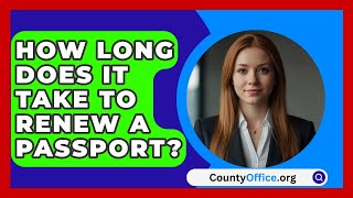 How Long Does It Take to Renew a Passport  CountyOfficeorg [upl. by Jemmy]