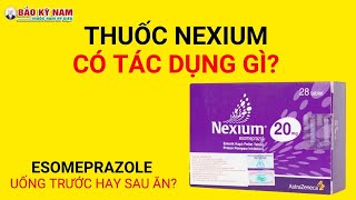 Thuốc Nexium  Thuốc esomeprazole 40mg có tác dụng gì Uống lúc nào tốt nhất [upl. by Arley]