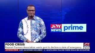 Joy News Prime 16824  Peasant Farmers Association wants govt to declare a state of emergency [upl. by Atiuqel]