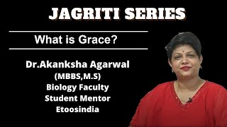 Jagriti Series  What is Grace  Dr Akanksha Agarwal Maam  Etoosindia [upl. by Cherry]