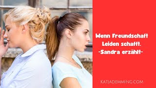 209 Wenn Freundschaft Leiden schafft Sandra erzählt [upl. by Vedi]