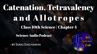 Class 10th  Chap 4 CATENATION TETRAVALENCY amp ALLOTROPES  AUDIO PODCAST  Srj Science Hub [upl. by Hort]