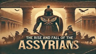 The Rise and Fall of the Assyrians Ancient Warriors of Mesopotamia [upl. by Margaux239]