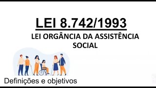 Lei nº 87421993  Lei Orgânica da Assistência Social  LOAS  Definições e objetivos [upl. by Yeniar]