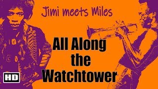 Jimi Meets Miles  All along The Watchtower HD [upl. by Esorlatsyrc899]