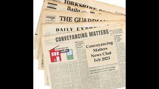 Conveyancing Matters News Update February 2023 [upl. by Siusan]