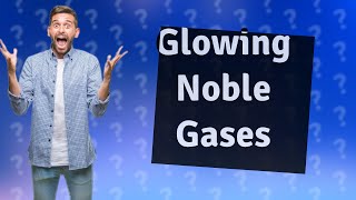 Why do noble gases glow [upl. by Adnawat]