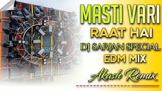 Masti Vari Raat Hai  DJ Sarjan Special  EDMMIX  AkashRemix [upl. by Asreht]