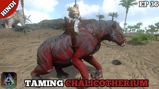 ARK MOBILE  TAMING CHALICOTHERIUM  ARK HINDI  EP 36 [upl. by Haines]