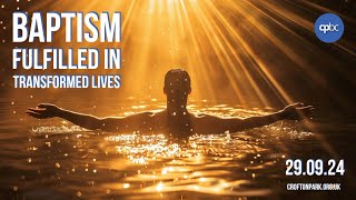 Baptism Finds Its Fulfilment in Transformed Lives [upl. by Namwen]