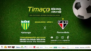 Ypiranga X Ferroviário  Cobertura ao vivo  Jogo 20h  Quarta 17Julho  Timaço Sports [upl. by Albina]