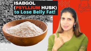 Isabgol or Psyllium Husk for Belly Fat  How and When to Consume  Benefits and Side Effects [upl. by Jessey]