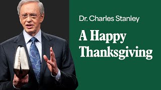 A Happy Thanksgiving – Dr Charles Stanley [upl. by Eiznyl132]