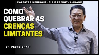 Como quebrar as crenças limitantes  Palestra completa com o Dr Pedro Onari [upl. by Atneciv]