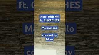 Here With Me ft CHVRCHESMarshmello covered by Miko1 [upl. by Nnaaihtnyc]