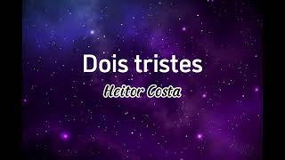 Dois tristes  Heitor Costa letra [upl. by Adnamra]