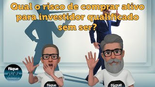 QampA  Qual o risco de comprar ativo para investidor qualificado sem ser  Fiique Tranquilo [upl. by Steen]