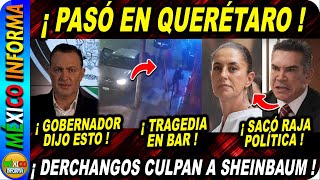 TRAGEDIA EN QUERÉTARO EN PLENO DOMINGO SALE GOBERNADOR PRIAN CULPA A SHEINBAUM [upl. by Rehctaht347]