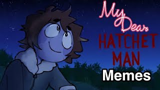 My dear hatchet man memes compilation [upl. by Enyawd]