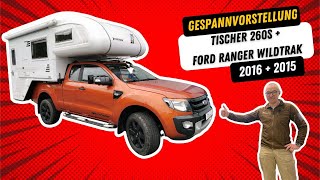 Wohnkabine Tischer Trail 260 S  2016  und Pickup Ford Ranger Wildtrak Extrakabine  2015 [upl. by Jesh]