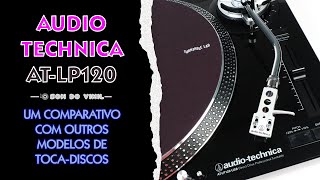 Audio technica ATLP 120 Um comparativo rápido com outros tocadiscos de sua faixa de entrada [upl. by Orodisi]